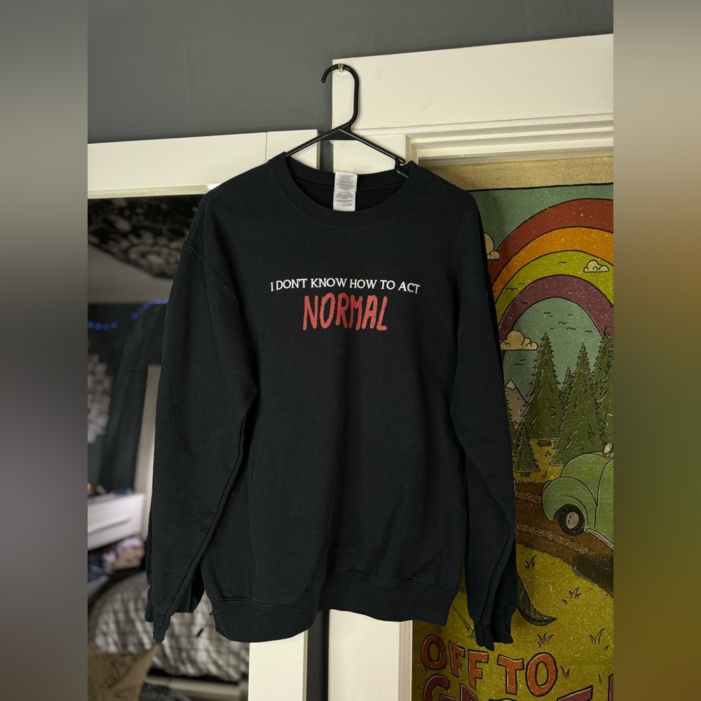 I don’t know how to act normal ˙◠˙ crew neck